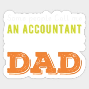 Some people call me an accountant the most important call me dad,gift for accountant Sticker